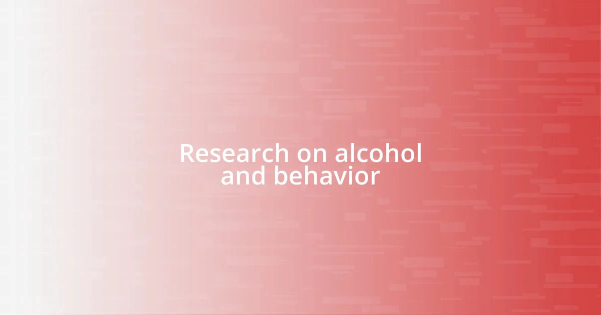 Research on alcohol and behavior