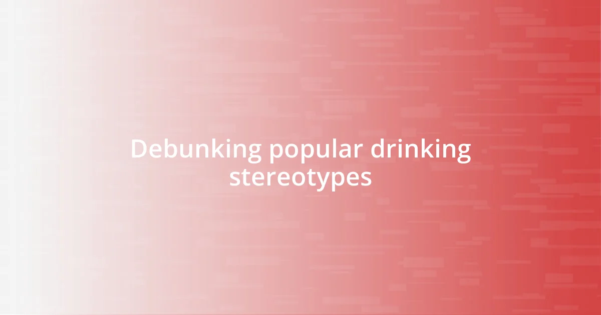 Debunking popular drinking stereotypes