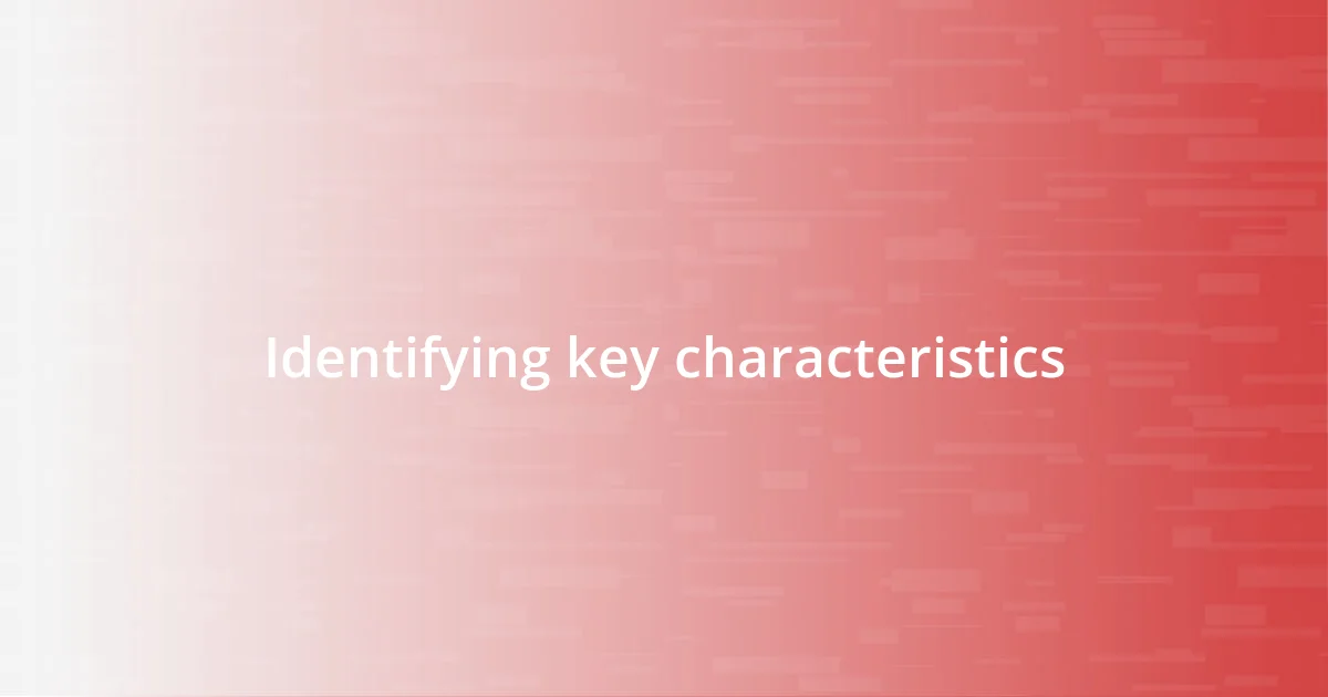 Identifying key characteristics