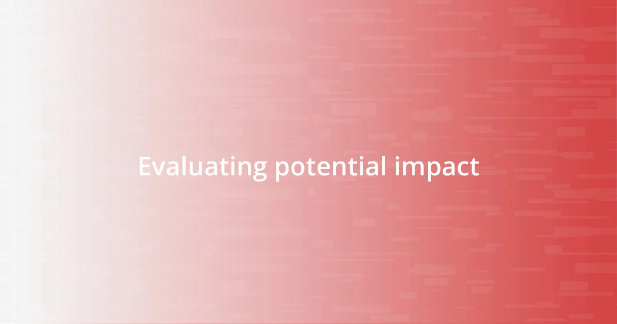 Evaluating potential impact