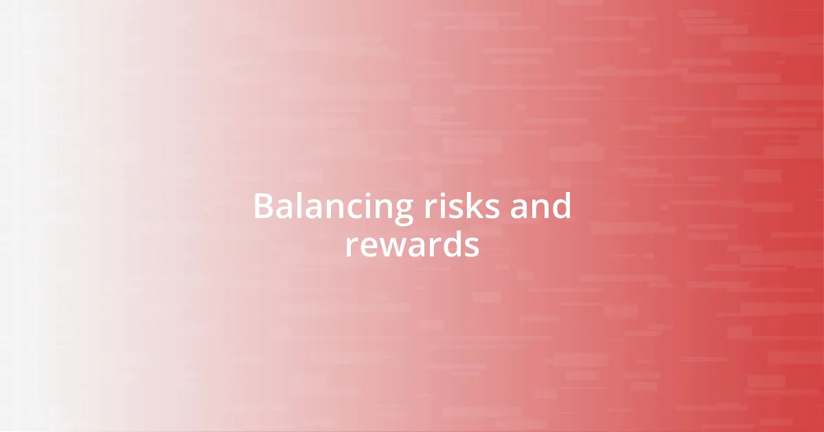 Balancing risks and rewards