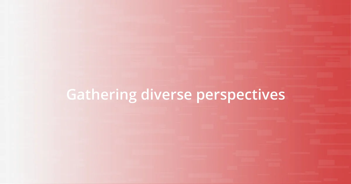 Gathering diverse perspectives