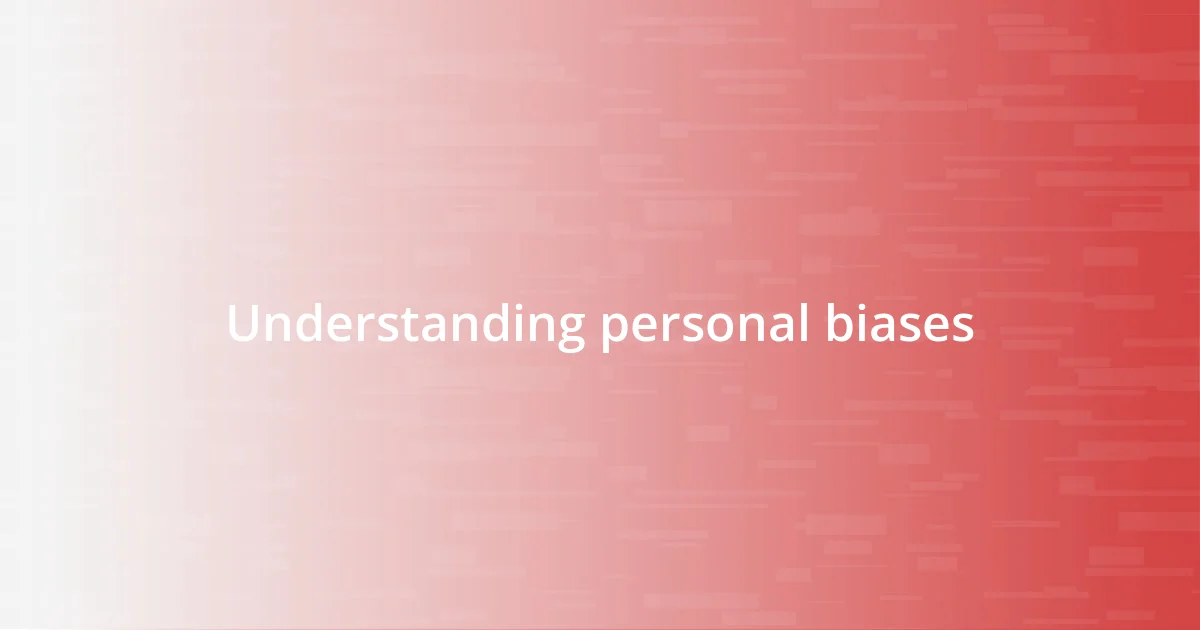 Understanding personal biases