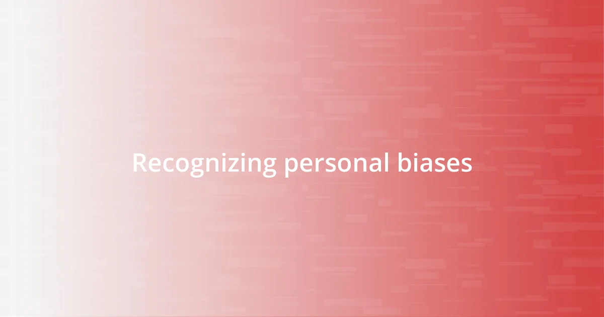 Recognizing personal biases