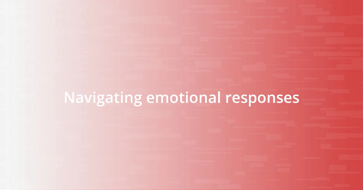 Navigating emotional responses