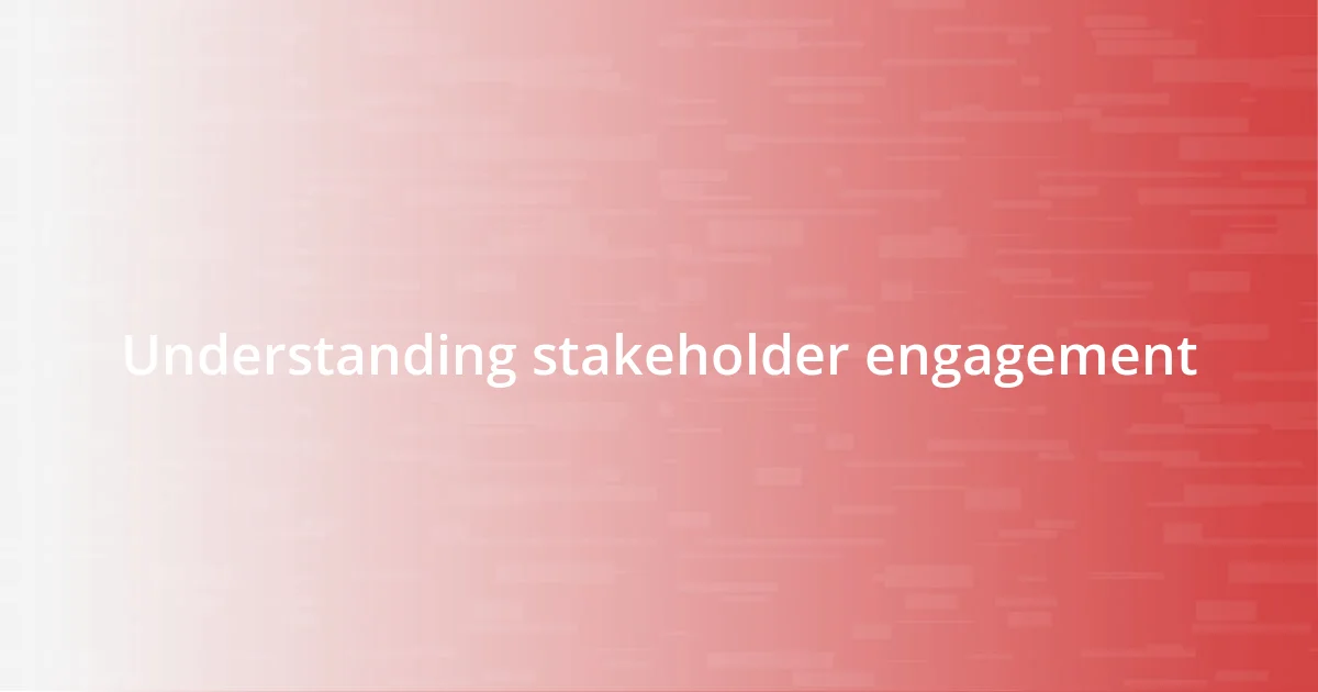 Understanding stakeholder engagement