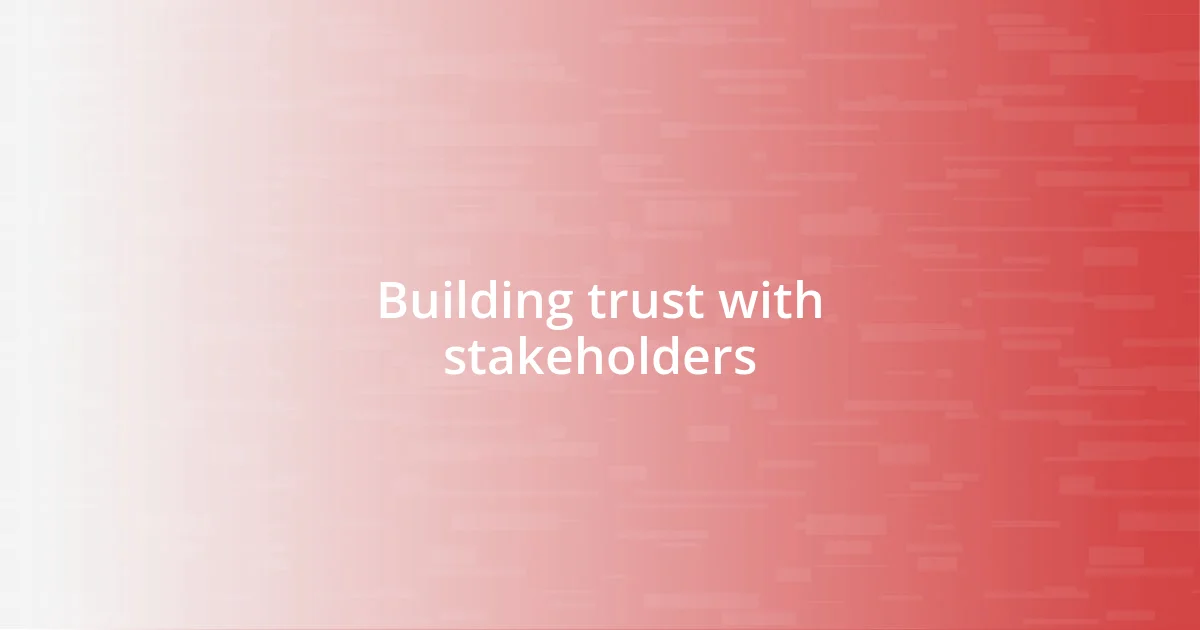 Building trust with stakeholders