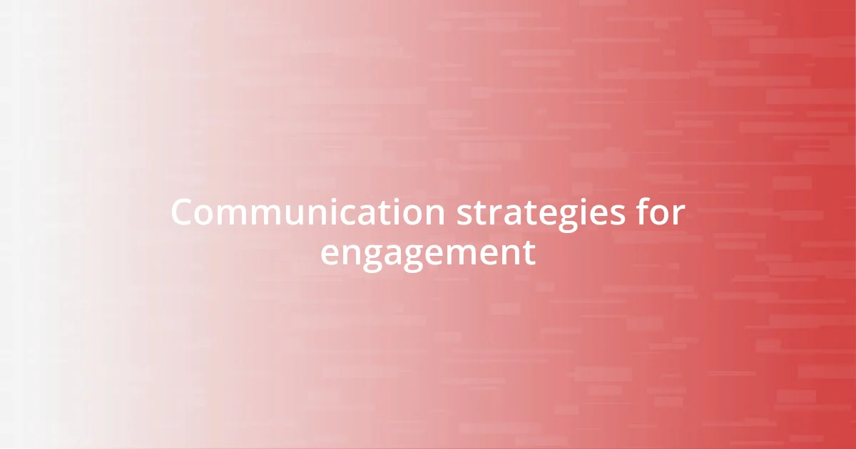 Communication strategies for engagement