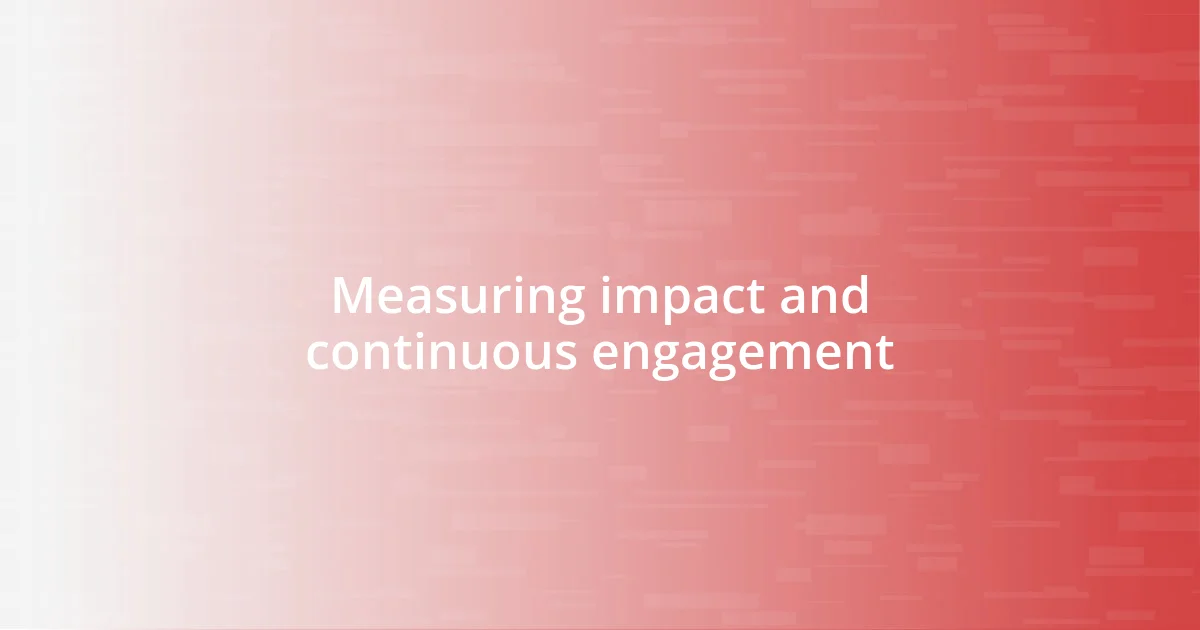 Measuring impact and continuous engagement