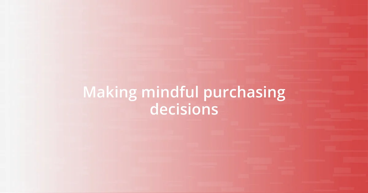 Making mindful purchasing decisions