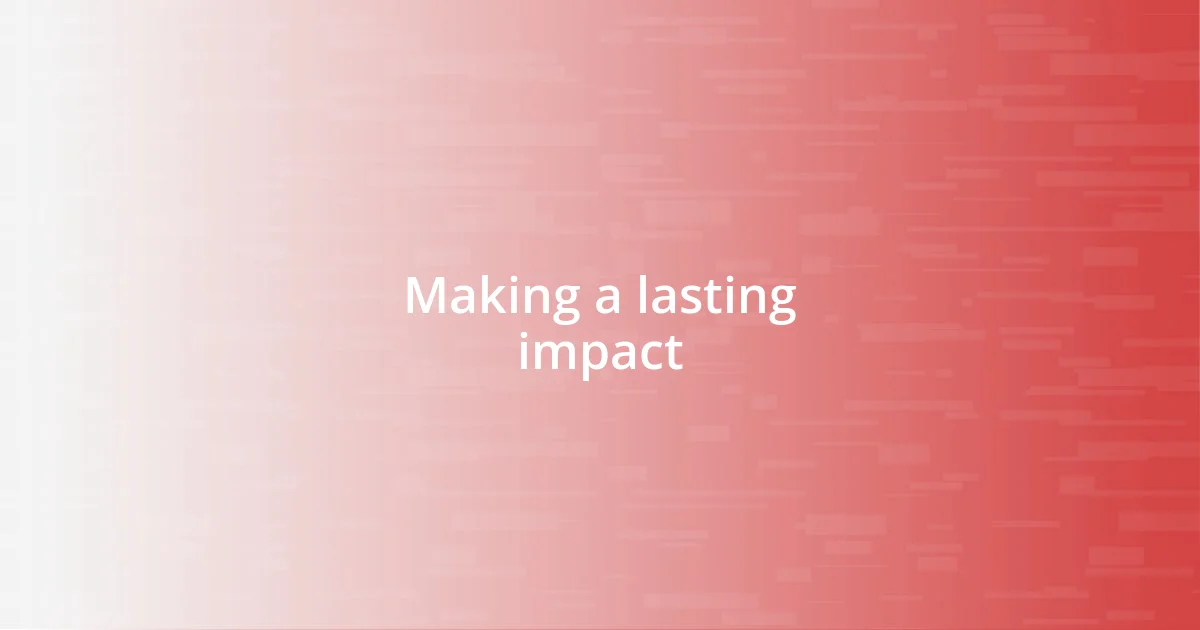 Making a lasting impact