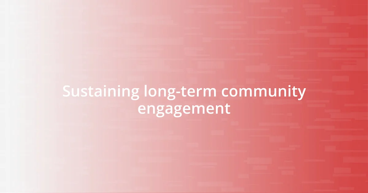 Sustaining long-term community engagement