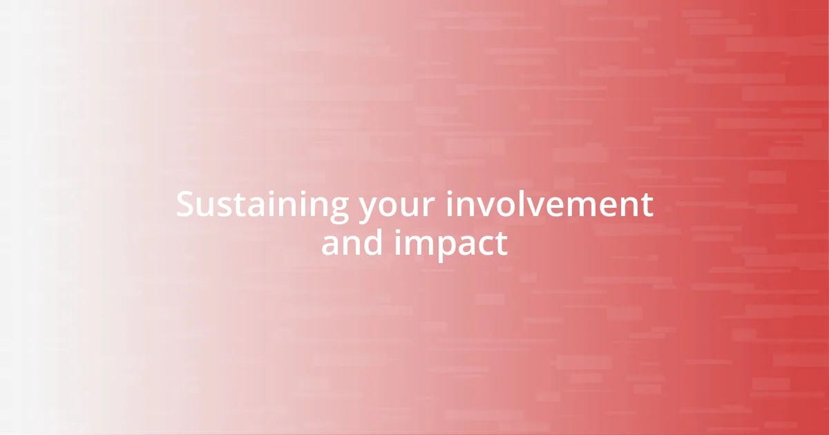 Sustaining your involvement and impact