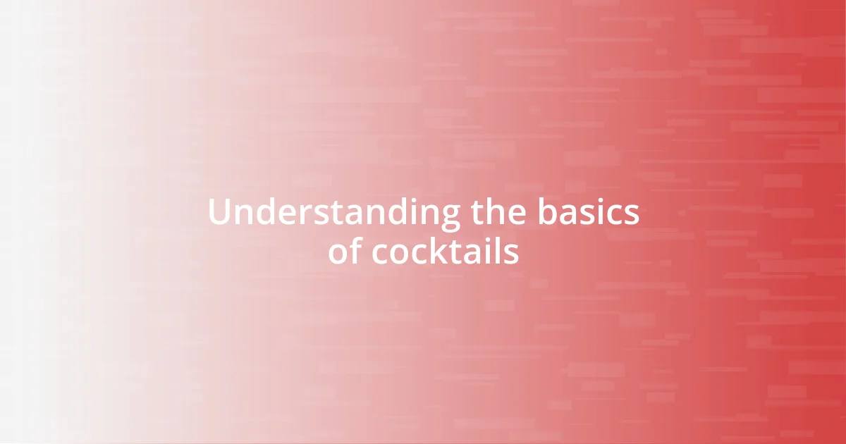 Understanding the basics of cocktails