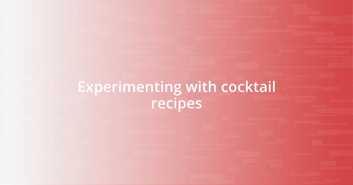 Experimenting with cocktail recipes