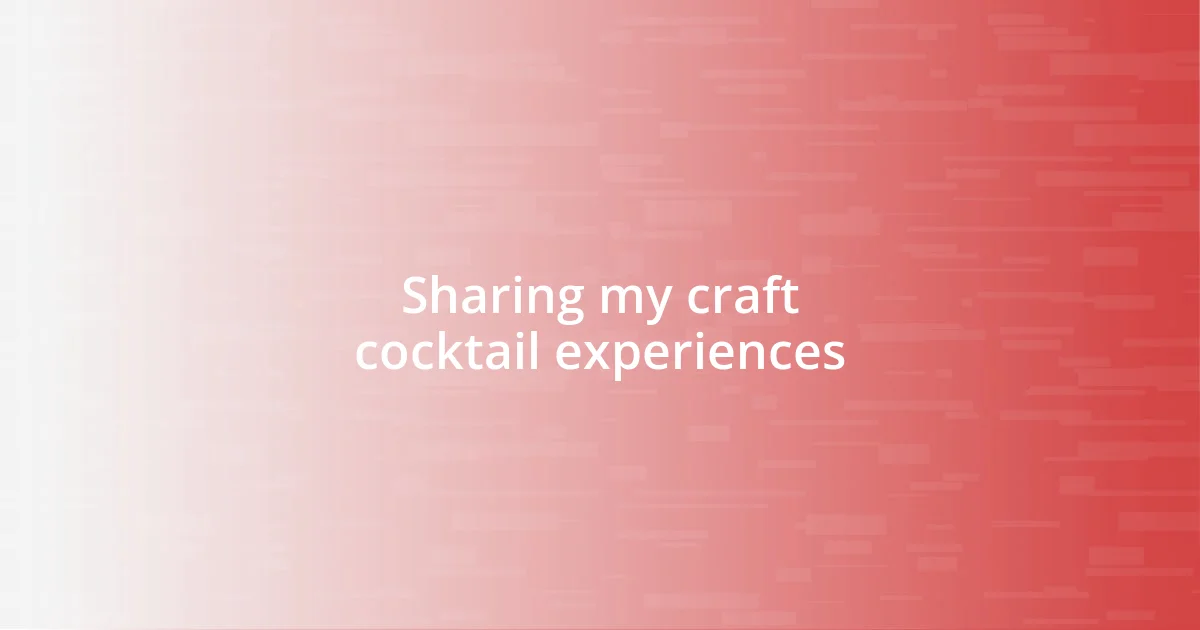 Sharing my craft cocktail experiences