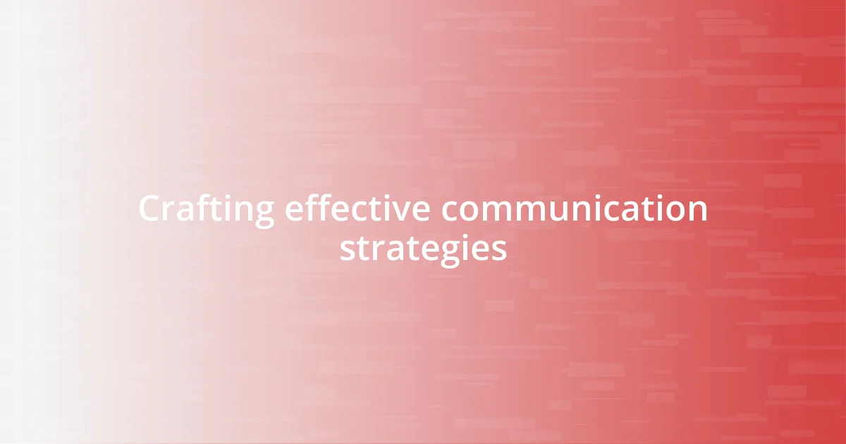 Crafting effective communication strategies