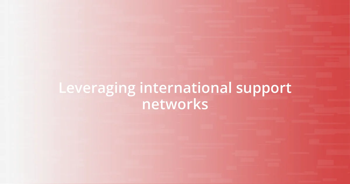 Leveraging international support networks