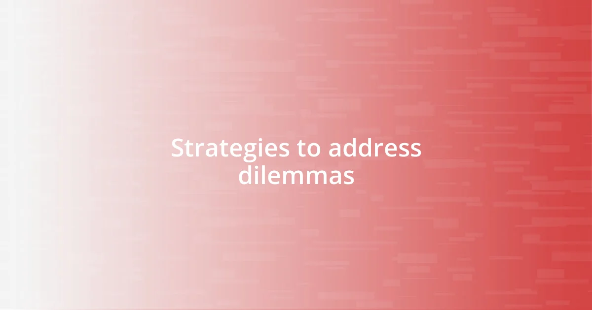 Strategies to address dilemmas