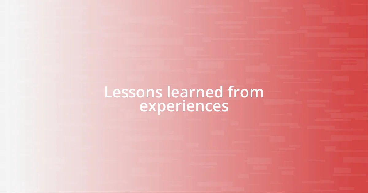 Lessons learned from experiences