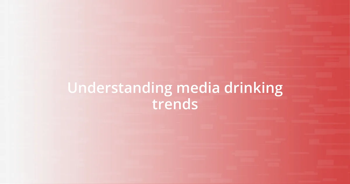 Understanding media drinking trends