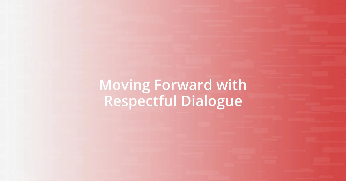 Moving Forward with Respectful Dialogue