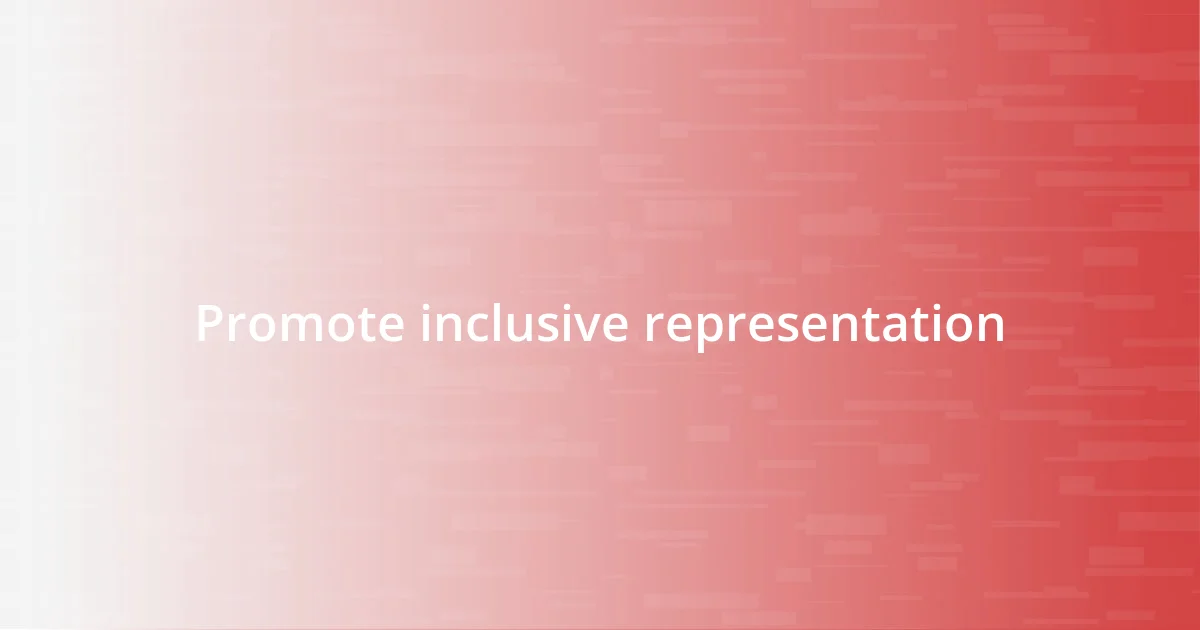 Promote inclusive representation