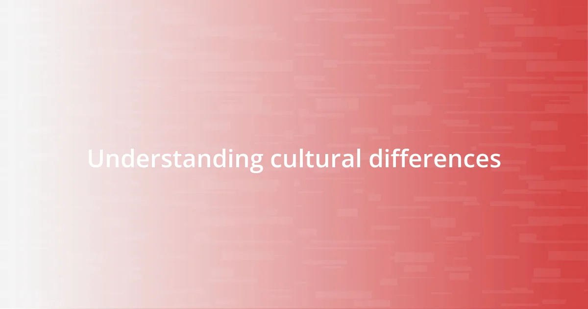 Understanding cultural differences