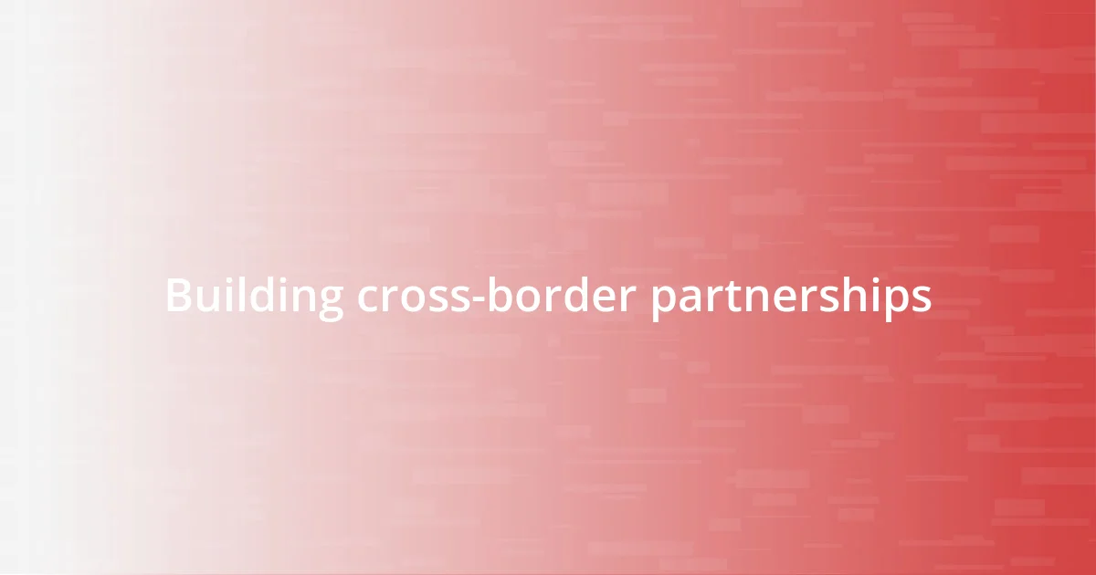 Building cross-border partnerships