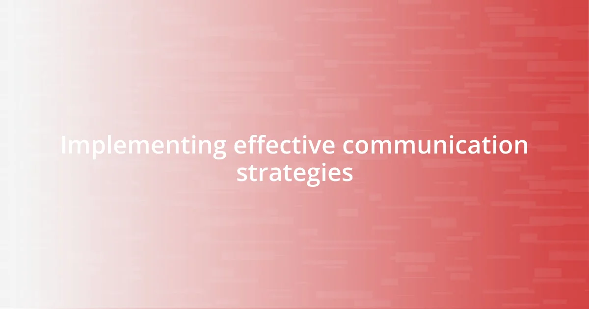 Implementing effective communication strategies