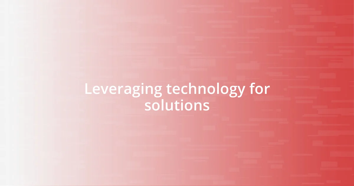 Leveraging technology for solutions