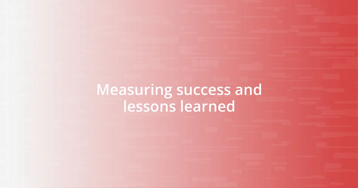 Measuring success and lessons learned