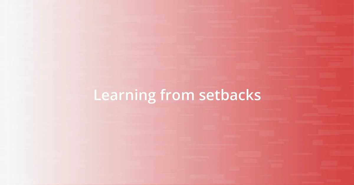 Learning from setbacks