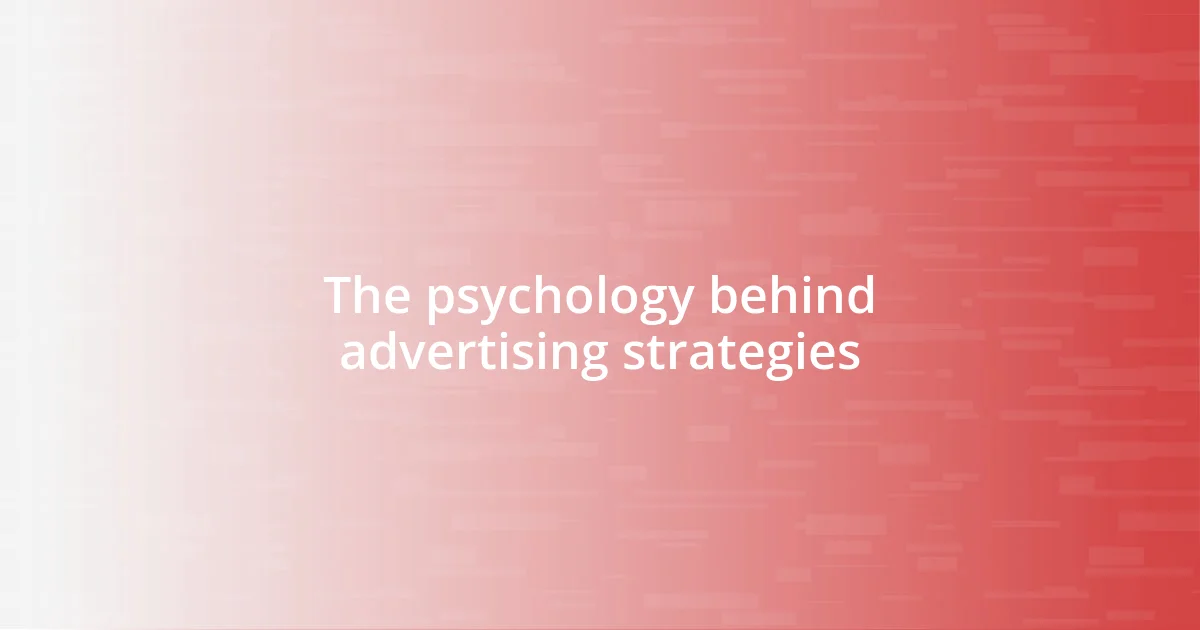 The psychology behind advertising strategies