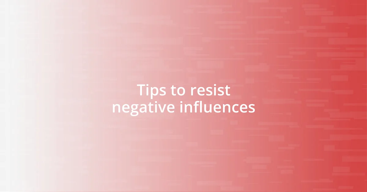 Tips to resist negative influences