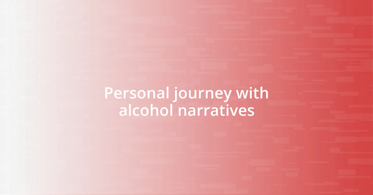 Personal journey with alcohol narratives