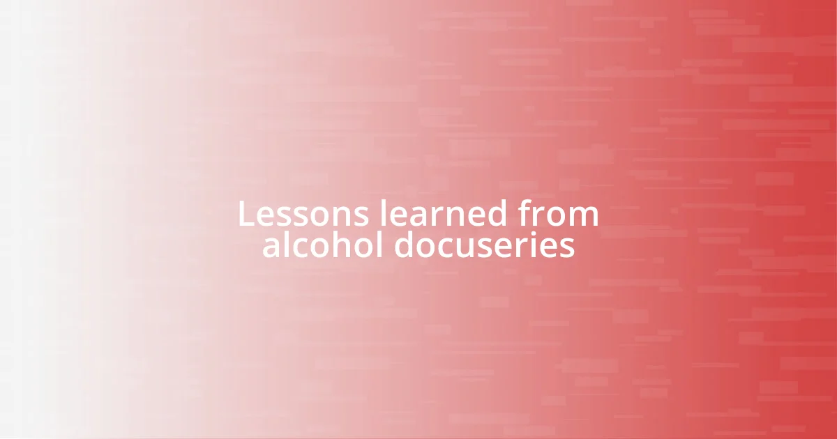 Lessons learned from alcohol docuseries