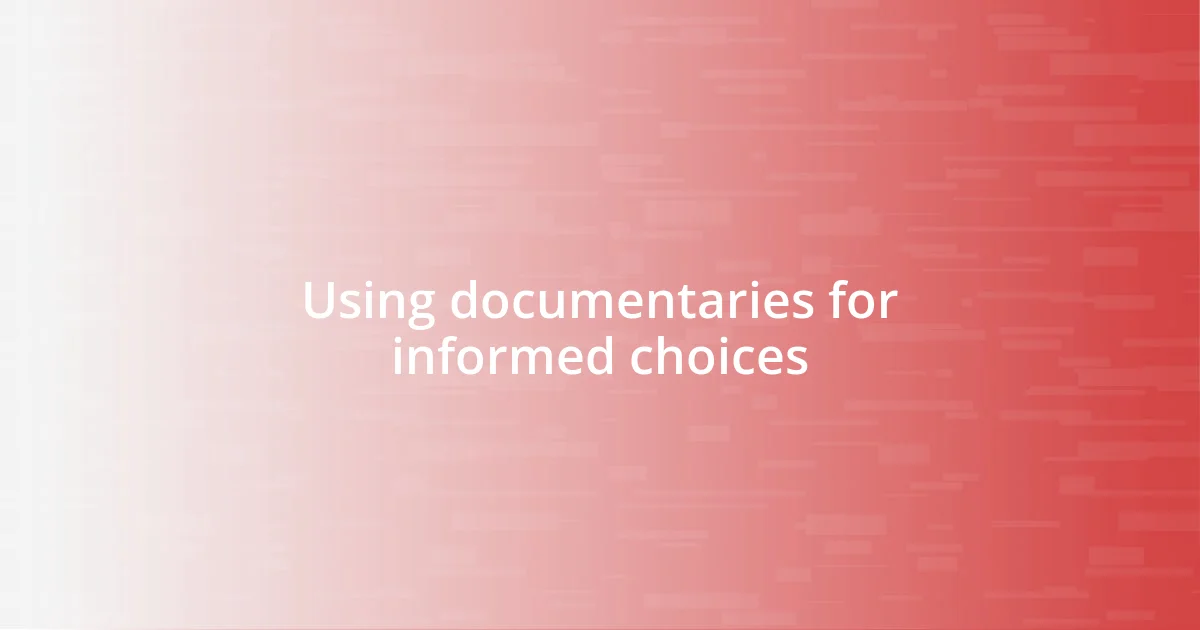 Using documentaries for informed choices