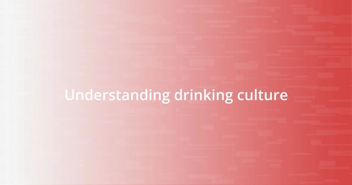 Understanding drinking culture