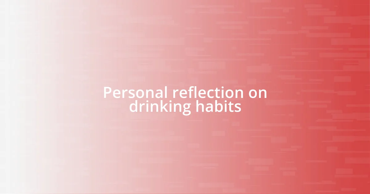 Personal reflection on drinking habits