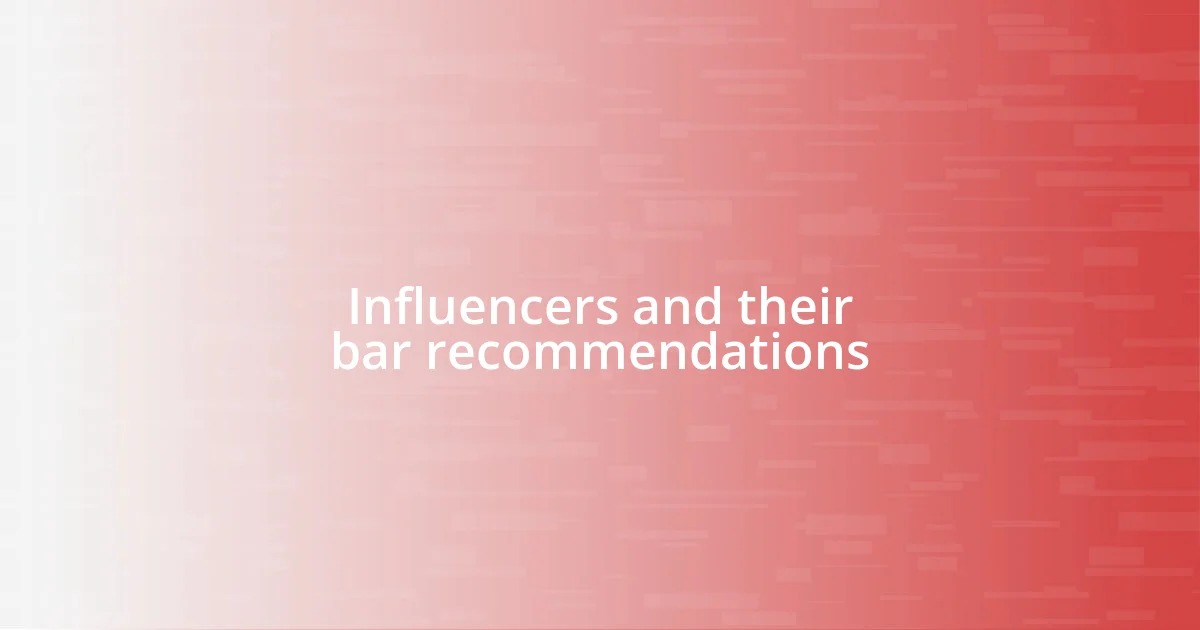 Influencers and their bar recommendations