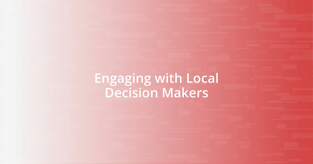 Engaging with Local Decision Makers