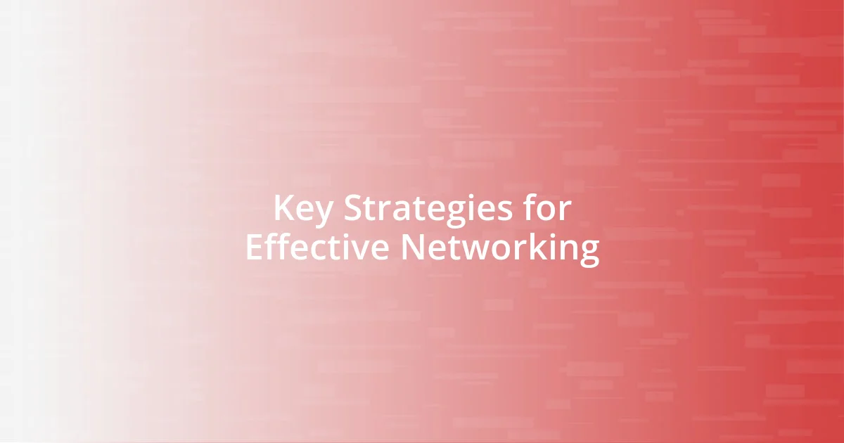 Key Strategies for Effective Networking