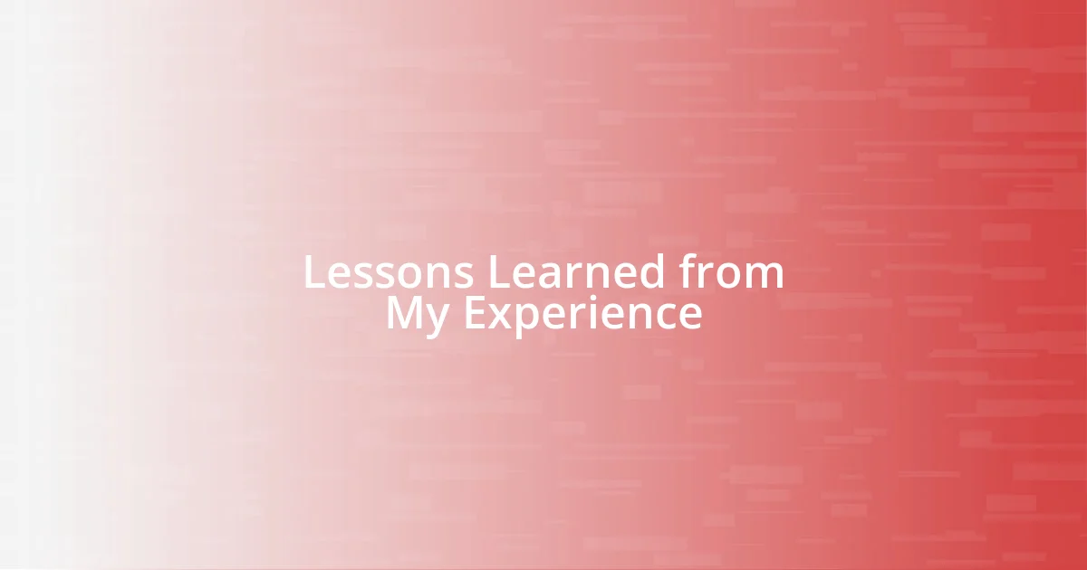 Lessons Learned from My Experience