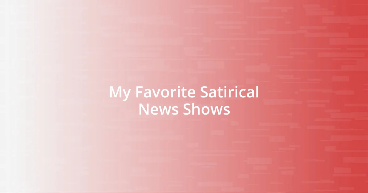 My Favorite Satirical News Shows