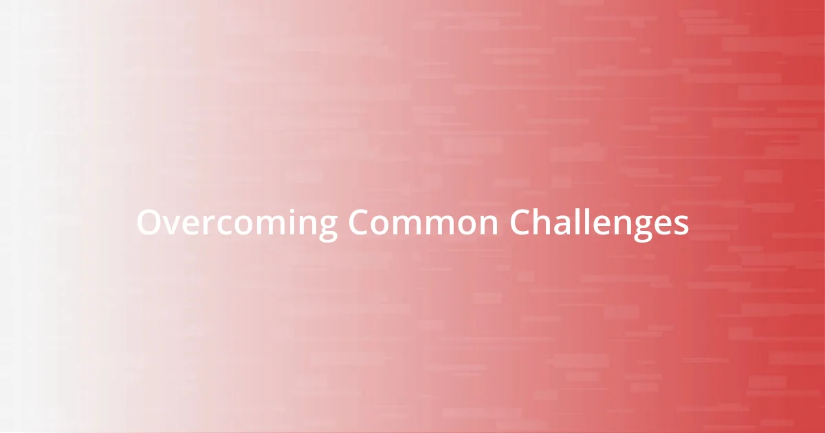 Overcoming Common Challenges