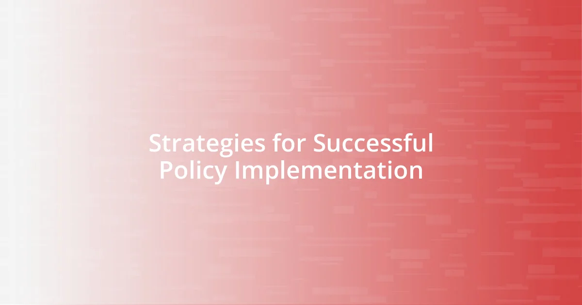 Strategies for Successful Policy Implementation