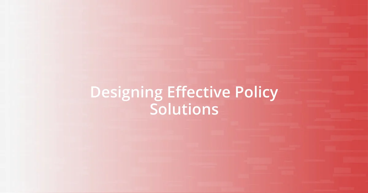 Designing Effective Policy Solutions