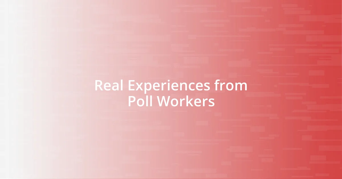 Real Experiences from Poll Workers