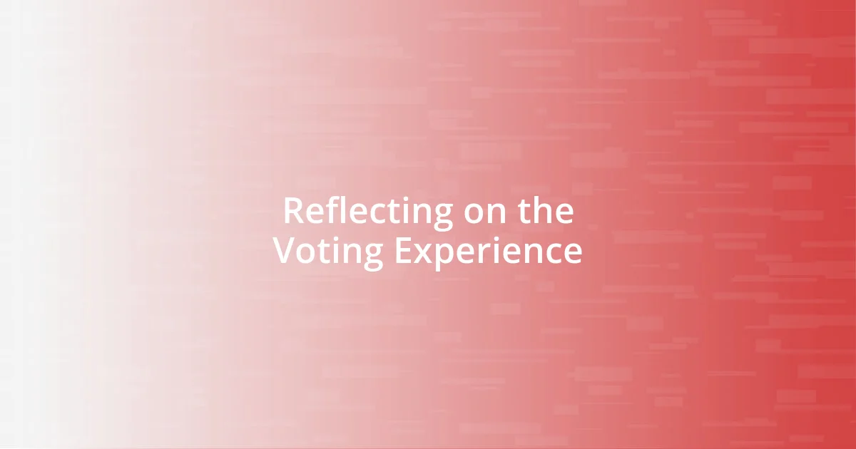 Reflecting on the Voting Experience